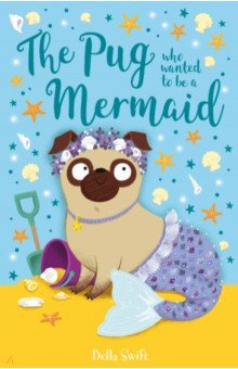 Книга The Pug Who Wanted to Be a Mermaid на ReadRate.com книга The Pug Who Wanted to Be a Mermaid