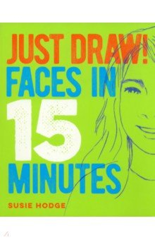 Книга Just Draw! Faces in 15 Minutes на ReadRate.com книга Just Draw! Faces in 15 Minutes