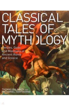 Книга Classical Tales of Mythology. Heroes, Gods and Monsters of Ancient Rome and Greece на ReadRate.com книга Classical Tales of Mythology. Heroes, Gods and Monsters of Ancient Rome and Greece