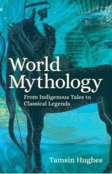 Книга World Mythology. From Indigenous Tales to Classical Legends на ReadRate.com книга World Mythology. From Indigenous Tales to Classical Legends