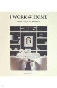 Книга I Work @ Home. Home Offices for a New Era на ReadRate.com книга I Work @ Home. Home Offices for a New Era