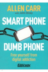 книга Smart Phone Dumb Phone. Free Yourself from Digital Addiction
