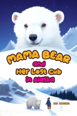 книга Mama Bear and Her Lost Cub in Alaska