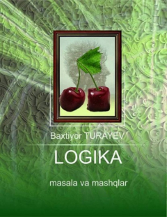 Книга Логика (Мантиқ) бўйича масала ва машқлар на ReadRate.com книга Логика (Мантиқ) бўйича масала ва машқлар