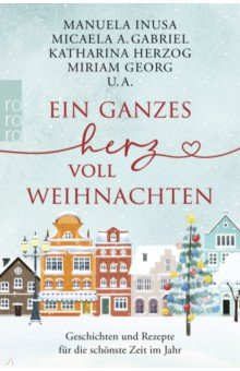 Книга Ein ganzes Herz voll Weihnachten. Geschichten und Rezepte für die schönste Zeit im Jahr на ReadRate.com книга Ein ganzes Herz voll Weihnachten. Geschichten und Rezepte für die schönste Zeit im Jahr