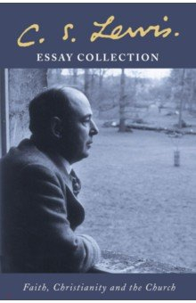 Книга C. S. Lewis Essay Collection. Faith, Christianity and the Church на ReadRate.com книга C. S. Lewis Essay Collection. Faith, Christianity and the Church