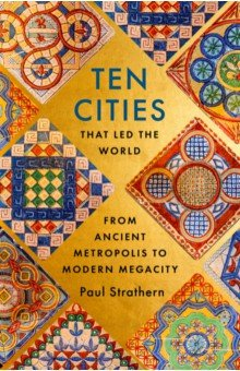 Книга Ten Cities that Led the World. From Ancient Metropolis to Modern Megacity на ReadRate.com книга Ten Cities that Led the World. From Ancient Metropolis to Modern Megacity