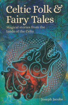 Книга Celtic Folk & Fairy Tales. Magical Stories from the Lands of the Celts на ReadRate.com книга Celtic Folk & Fairy Tales. Magical Stories from the Lands of the Celts
