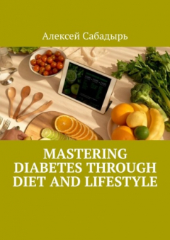 Книга Mastering Diabetes Through Diet and Lifestyle на ReadRate.com книга Mastering Diabetes Through Diet and Lifestyle