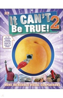 Книга It Can't Be True 2! More Incredible Visual Comparisons на ReadRate.com книга It Can't Be True 2! More Incredible Visual Comparisons