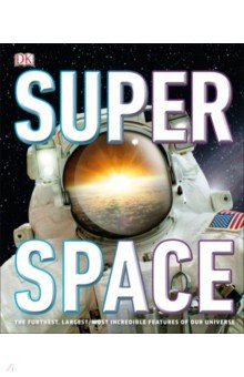 Книга Super Space. The Furthest, Largest, Most Incredible Features Of Our Universe на ReadRate.com книга Super Space. The Furthest, Largest, Most Incredible Features Of Our Universe