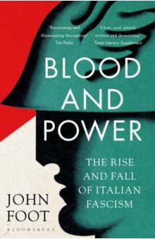 Книга Blood and Power. The Rise and Fall of Italian Fascism на ReadRate.com книга Blood and Power. The Rise and Fall of Italian Fascism