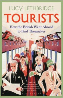 Книга Tourists. How the British Went Abroad to Find Themselves на ReadRate.com книга Tourists. How the British Went Abroad to Find Themselves