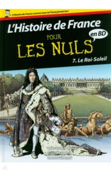 Книга L'Histoire de France pour les Nuls en BD. Tome 7. Le Roi Soleil на ReadRate.com книга L'Histoire de France pour les Nuls en BD. Tome 7. Le Roi Soleil