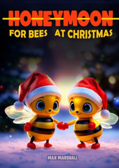 Книга Honeymoon for Bees at Christmas на ReadRate.com книга Honeymoon for Bees at Christmas