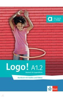 Книга Logo! A1.2. Deutsch für Jugendliche. Kursbuch mit Audios und Videos на ReadRate.com книга Logo! A1.2. Deutsch für Jugendliche. Kursbuch mit Audios und Videos
