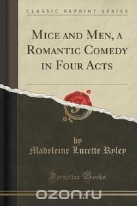 Книга Mice and Men, a Romantic Comedy in Four Acts (Classic Reprint) на ReadRate.com книга Mice and Men, a Romantic Comedy in Four Acts (Classic Reprint)