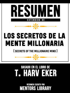 Книга Resumen Extendido De Los Secretos De La Mente Millonaria (Secrets Of The Millionaire Mind) - Basado En El Libro De T. Harv Eker на ReadRate.com книга Resumen Extendido De Los Secretos De La Mente Millonaria (Secrets Of The Millionaire Mind) - Basado En El Libro De T. Harv Eker