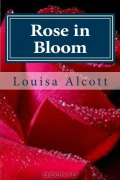 Книга Rose in Bloom: Written by Louisa May Alcott, Rose in Bloom depicts the story of a nineteenth century girl, Rose Campbell, finding her way in society. на ReadRate.com книга Rose in Bloom: Written by Louisa May Alcott, Rose in Bloom depicts the story of a nineteenth century girl, Rose Campbell, finding her way in society.