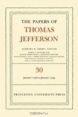 книга The Papers of Thomas Jefferson, Volume 30: 1 January 1798 to 31 January 1799 (Papers of Thomas Jefferson)