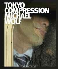 Книга Michael Wolf - Tokyo Compression на ReadRate.com книга Michael Wolf - Tokyo Compression