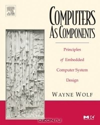 Книга Computers as Components: Principles of Embedded Computing System Design (The Morgan Kaufmann Series in Computer Architecture and Design) (The Morgan Kaufmann ... Series in Computer Architecture and Design) на ReadRate.com книга Computers as Components: Principles of Embedded Computing System Design (The Morgan Kaufmann Series in Computer Architecture and Design) (The Morgan Kaufmann ... Series in Computer Architecture and Design)