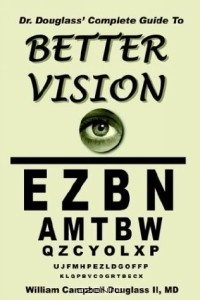 Книга Dr. Douglass' Complete Guide to Better Vision. Improve Eyesight Naturally. на ReadRate.com книга Dr. Douglass' Complete Guide to Better Vision. Improve Eyesight Naturally.