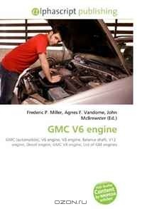 Книга GMC V6 engine: GMC (automobile), V6 engine, V8 engine, Balance shaft, V12 engine, Diesel engine, GMC V8 engine, List of GM engines на ReadRate.com книга GMC V6 engine: GMC (automobile), V6 engine, V8 engine, Balance shaft, V12 engine, Diesel engine, GMC V8 engine, List of GM engines