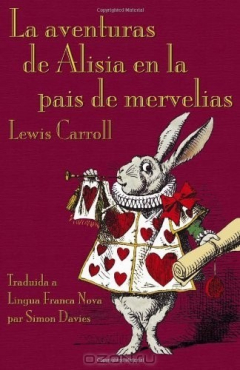 Книга La aventuras de Alisia en la pais de mervelias (Alice's Adventures in Wonderland in Lingua Franca Nova) на ReadRate.com книга La aventuras de Alisia en la pais de mervelias (Alice's Adventures in Wonderland in Lingua Franca Nova)