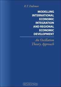 Книга Modelling International Economic Integration and Regional Economic Development: An Oscillation Theory Approach на ReadRate.com книга Modelling International Economic Integration and Regional Economic Development: An Oscillation Theory Approach