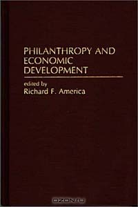 Книга Philanthropy and Economic Development (Contributions in Economics and Economic History) на ReadRate.com книга Philanthropy and Economic Development (Contributions in Economics and Economic History)
