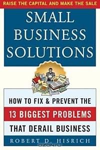 Книга Small Business Solutions : How to Fix and Prevent the 13 Biggest Problems That Derail Business на ReadRate.com книга Small Business Solutions : How to Fix and Prevent the 13 Biggest Problems That Derail Business