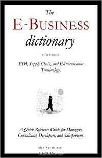Книга The E-Business Dictionary: EDI, Supply Chain, and E-Procurement Terminology на ReadRate.com книга The E-Business Dictionary: EDI, Supply Chain, and E-Procurement Terminology