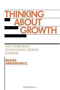 Книга Thinking About Growth and Other Essays on Economic Growth and Welfare (Studies in Economic History and Policy : The United States in the Twentieth Ce) на ReadRate.com книга Thinking About Growth and Other Essays on Economic Growth and Welfare (Studies in Economic History and Policy : The United States in the Twentieth Ce)