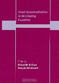 Книга Fiscal Decentralization in Developing Countries (Trade and Development (Cambridge, England).) на ReadRate.com книга Fiscal Decentralization in Developing Countries (Trade and Development (Cambridge, England).)