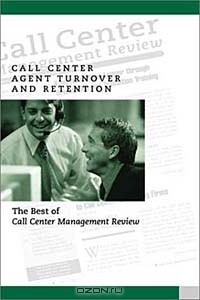 Книга Call Center Agent Turnover and Retention: The Best of Call Center Management Review на ReadRate.com книга Call Center Agent Turnover and Retention: The Best of Call Center Management Review