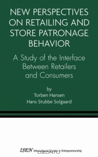 Книга New Perspectives on Retailing and Store Patronage Behavior : A Study of the Interface Between Retailers and Consumers (International Studies in Entrepreneurship) на ReadRate.com книга New Perspectives on Retailing and Store Patronage Behavior : A Study of the Interface Between Retailers and Consumers (International Studies in Entrepreneurship)