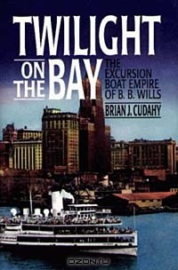 Книга Twilight on the Bay: The Excursion Boat Empire of B.B. Wills на ReadRate.com книга Twilight on the Bay: The Excursion Boat Empire of B.B. Wills
