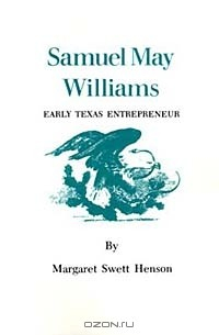 Книга Samuel May Williams: Early Texas Entrepreneur на ReadRate.com книга Samuel May Williams: Early Texas Entrepreneur