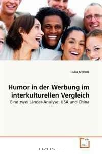 Книга Humor in der Werbung im interkulturellen Vergleich: Eine zwei Lander-Analyse: USA und China (German Edition) на ReadRate.com книга Humor in der Werbung im interkulturellen Vergleich: Eine zwei Lander-Analyse: USA und China (German Edition)