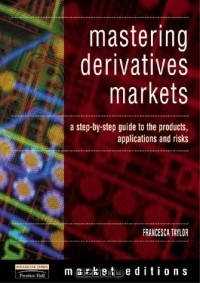 Книга Mastering Derivatives Markets: A Step-By-Step Guide to the Products, Applications and Risks на ReadRate.com книга Mastering Derivatives Markets: A Step-By-Step Guide to the Products, Applications and Risks