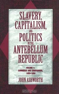 Книга Slavery, Capitalism, and Politics in the Antebellum Republic: Commerce and Compromise, 1820-1850 на ReadRate.com книга Slavery, Capitalism, and Politics in the Antebellum Republic: Commerce and Compromise, 1820-1850
