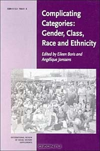 Книга Complicating Categories: Gender, Class, Race and Ethnicity (International Review of Social History Supplement 7) на ReadRate.com книга Complicating Categories: Gender, Class, Race and Ethnicity (International Review of Social History Supplement 7)