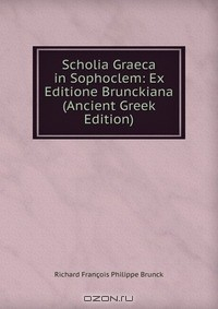 Книга Scholia Graeca in Sophoclem: Ex Editione Brunckiana (Ancient Greek Edition) на ReadRate.com книга Scholia Graeca in Sophoclem: Ex Editione Brunckiana (Ancient Greek Edition)