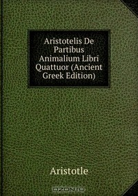 Книга Aristotelis De Partibus Animalium Libri Quattuor (Ancient Greek Edition) на ReadRate.com книга Aristotelis De Partibus Animalium Libri Quattuor (Ancient Greek Edition)