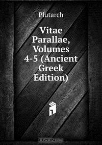 Книга Vitae Parallae, Volumes 4-5 (Ancient Greek Edition) на ReadRate.com книга Vitae Parallae, Volumes 4-5 (Ancient Greek Edition)