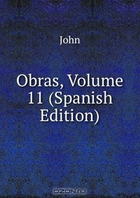 Книга Obras, Volume 11 (Spanish Edition) на ReadRate.com книга Obras, Volume 11 (Spanish Edition)