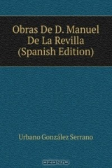 книга Obras De D. Manuel De La Revilla (Spanish Edition)