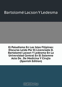 Книга El Paludismo En Las Islas Filipinas: Discurso Leido Por El Licenciado D. Bartolome Lacson Y Ledesma En La Universidad Central En El Solemne Acto De . De Medicina Y Cirujia (Spanish Edition) на ReadRate.com книга El Paludismo En Las Islas Filipinas: Discurso Leido Por El Licenciado D. Bartolome Lacson Y Ledesma En La Universidad Central En El Solemne Acto De . De Medicina Y Cirujia (Spanish Edition)