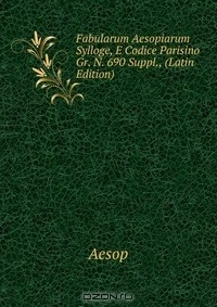 Книга Fabularum Aesopiarum Sylloge, E Codice Parisino Gr. N. 690 Suppl., (Latin Edition) на ReadRate.com книга Fabularum Aesopiarum Sylloge, E Codice Parisino Gr. N. 690 Suppl., (Latin Edition)